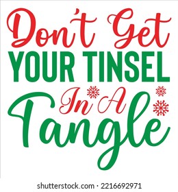 Don't get your tinsel in a tangle Merry Christmas shirt print template, funny Xmas shirt design, Santa Claus funny quotes typography design