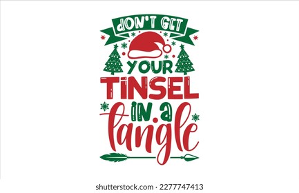 don't get your tinsel in a tangle- Christmas T-shirt Design, Modern calligraphy, Lettering Vector illustration, Cut Files for Cricut svg, posters, templet, greeting cards, banners, EPS