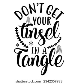 Don't get your tinsel in a tangle, Christmas SVG, Funny Christmas Quotes, Winter svg, Merry Christmas, Santa SVG, t shirts design svg, typography, vintage, Holiday shirt