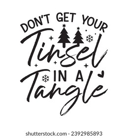 Don't get your tinsel in a tangle,Funny Christmas t-shirt design Bundle, Christmas, Merry Christmas , Winter, Xmas, Holiday and Santa, Commercial Use, Cut Files Cricut, Silhouette, eps, dxf, png