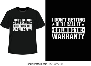 I DON'T GETTING OLD I CALL IT OUTLIVING THE WARRANTY Motivational T shirt Design