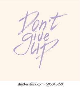 Don't give up brush lettering  quote on lavender pink background. Poster or postcard. Typography collection