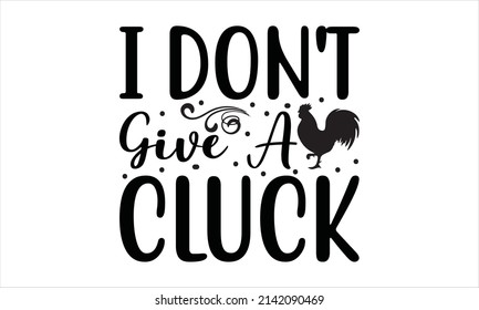  I don't give a cluck -  Vector quote and typography t-shirt graphics.
