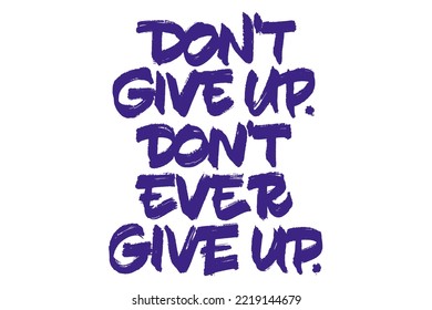 Don't Give Up Don't Ever Give Up vector lettering. Handwritten text label. Freehand typography design