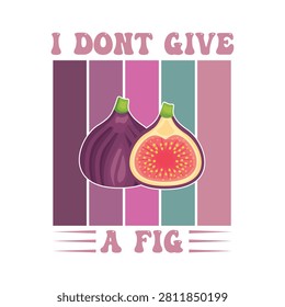 I don't give a fig playful fruit graphic with typography colorful illustration vegetarian nutrition wordplay creative isolated botanical ingredient culinary lifestyle