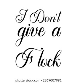 i don't give a flock of black letters quote