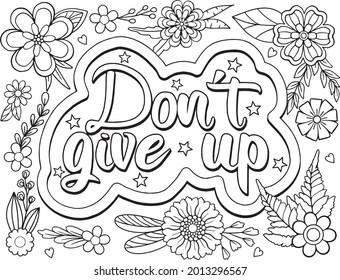 Don't give up font with flower frame element for Valentine's day or Love Cards. Inspiration Coloring Page for adults and kids. Vector Illustration.