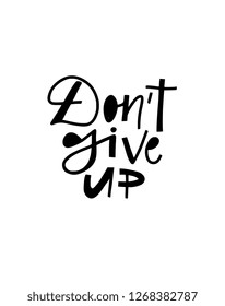 Don't Give Up Hand lettering poster with positive quote, saying. Vector illustration in trendy naive style for home decor, nursery, postcard.