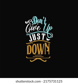 Don't give up just down, fun motivational quote text art Calligraphy vintage typography design