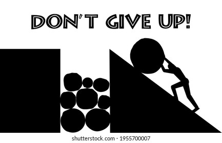 Don't Give Up Motivation Card, A Man Rolling A Stone Uphill, Hard Work And Persistence, Black And White Illustration, An Industrious And Determined Person  