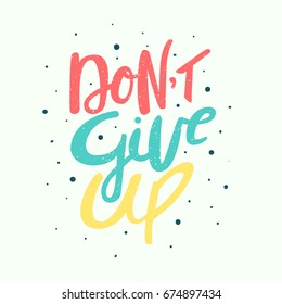 Don't give up - motivation phrase, handdrawn lettering. Isolated vector illustration