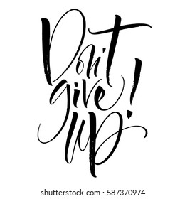 Don't Give Up motivational phrase. Modern calligraphy template for T-shirt, home decor, greeting card, prints and posters or photography overlay. Brush painted letters, vector illustration.