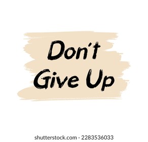 Don't give up motivational quote, t-shirt print template. Hand drawn lettering phrase.