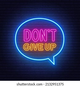 Don't Give Up neon sign in the speech bubble on brick wall background.