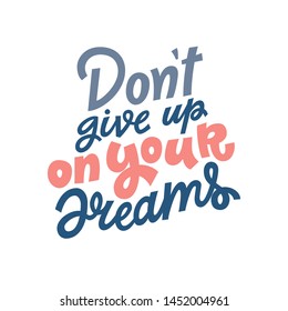 Don't give up on your dreams hand lettering vector illustration isolated on white background. Template for motivational wallpaper, poster, t-shirt, greeting card design.