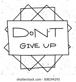 Don't give up phrase calligraphy. Vector lettering motivational poster or card design. Hand drawn quote. Vector illustration.
