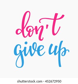 Don't give up quote lettering. Calligraphy inspiration graphic design typography element. Hand written postcard. Cute simple vector sign.