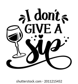 I don't give a Sip - design for posters. Greeting card for hen party, womens day gift. Earth day funny printable. Concept with decanter, bottle and wine glass. For wall decoration for pubs.