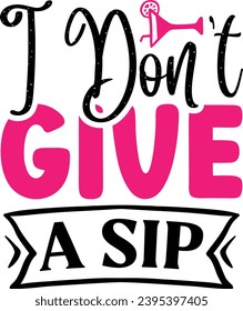 I don't give a sip Mom design