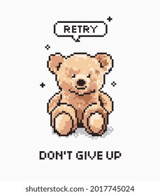 don't give up slogan with bear doll pixel art style vector illustration