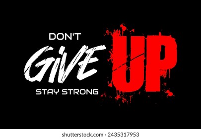 DON'T GIVE UP STAY STRONG, Inspirational Quote T shirt Design Graphic Vector 