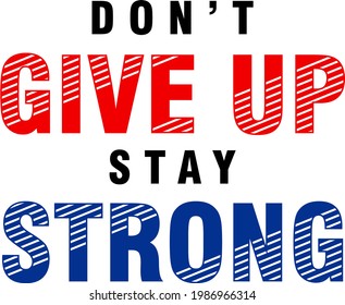 don't give up stay strong motivational quote t shirt design graphic vector 