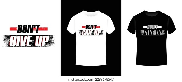 DONT GIVE UP TSHIRT DESIGN FOR DIGITAL PRINTING, SCREEN PRINTING , SILK SCREEN DESIGN 3 COLOR