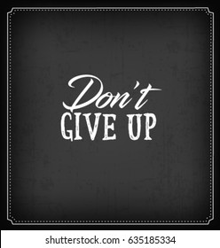 Don't Give Up Typographic Minimal Text for Lettering Poster or Postcard. Motivational and Inspirational Quote in Vintage Style.