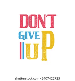 Don't give up  typography t shirt design