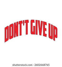 Don't give up typography t shirt design