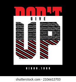 Don't Give Up typography tee design, vector illustration t shirt graphic artistic element