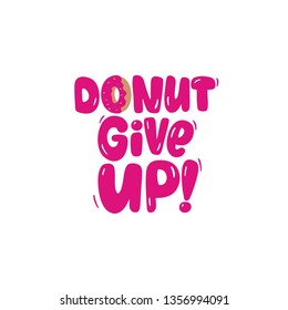 Don't Give Up. Cute Print With Donut. Motivation Quote Hand Drawn Lettering