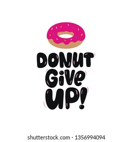 don't Give up. Cute print with donut. motivation quote hand drawn lettering