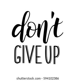 Don't give up. Hand Lettering print for Designs - t-shirts, postcards, bags posters, prints. brush handwriting text. Motivation, inspiration phrase. Vector illustration. Graphic printed tee