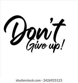 Dont Give Up, handwritten lettering. Script written of brush pen. Design of hand-drawn vintage lettering