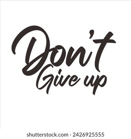 Dont Give Up, handwritten lettering. Script written of brush pen. Design of hand-drawn vintage lettering