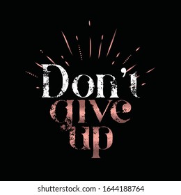 Don't Give Up.  Inspirational and motivational quotes. Hand painted lettering and custom typography. Can be used for prints (bags, t-shirts, home decor, posters, cards)