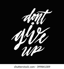 Don't Give Up.
Inspirational And Motivational Quotes. Hand Painted Brush Lettering And Typography Design Art For Your Designs: T-shirts, For Posters, Invitations, Cards, etc. Vector Illustrations.