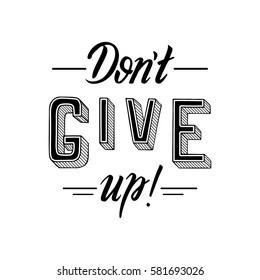 Don't give up. Inspirational motivational quote, slogan. Hand drawn illustration with hand-lettering. Illustration for prints on t-shirts, bags or posters