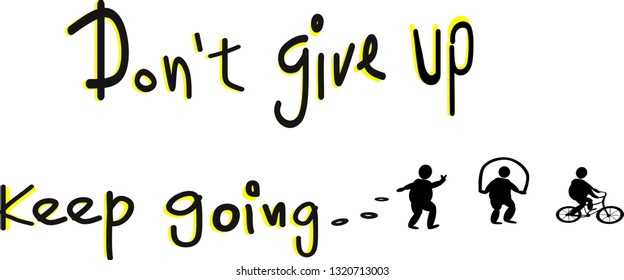 Don't give up. keep going. Overlapping and overweight characters are exercising, running, cycling, shadows, symbols, stimulating messages, healthy exercise concepts.