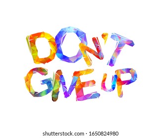 DON'T GIVE UP. Motivation inscription of vector triangular letters