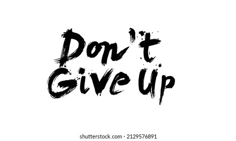 Don't give up. Motivation modern calligraphy phrase. Black ink inscription.