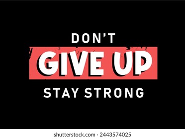 Don't Give Up, Motivational Quote Slogan Typography t shirt design graphic vector	