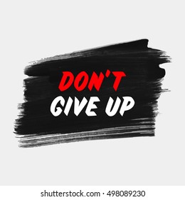 'Don't give up' sign text over black watercolor art brush paint background vector illustration.