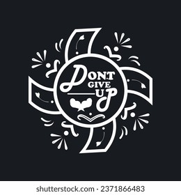 don't give up, text lettering vector vintage t shirt design.