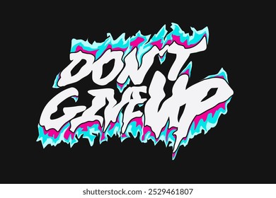 don't give up. typography liquid melting text effects for t shirt design, motivational typography t shirt design, inspirational quotes t-shirt, poster,and sticker design