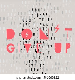 Don't give up. Typography for poster, invitation, greeting card or t-shirt. Vector lettering, inscription, calligraphy design. Text background