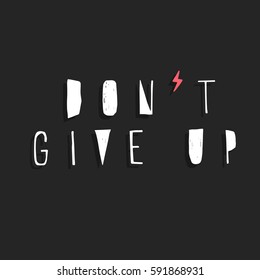 Don't give up. Typography for poster, invitation, greeting card or t-shirt. Vector lettering, inscription, calligraphy design. Text background