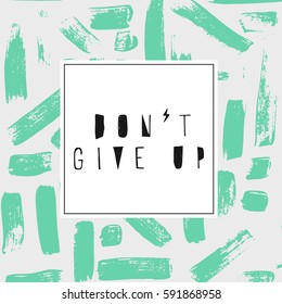 Don't give up. Typography for poster, invitation, greeting card or t-shirt. Vector lettering, inscription, calligraphy design. Text background