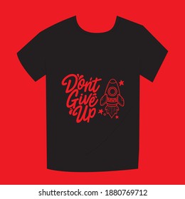 don't give up_tshirt designA printed T-shirt or graphic T-shirt is a T-shirt bearing a design, image or lettering on it. Printing is done with textile printing. Various types of printed T-shirts.